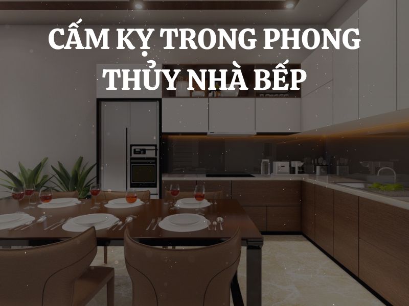 12 Điều cấm kỵ trong phong thủy nhà bếp và cách hóa giải mà gia chủ cần lưu ý