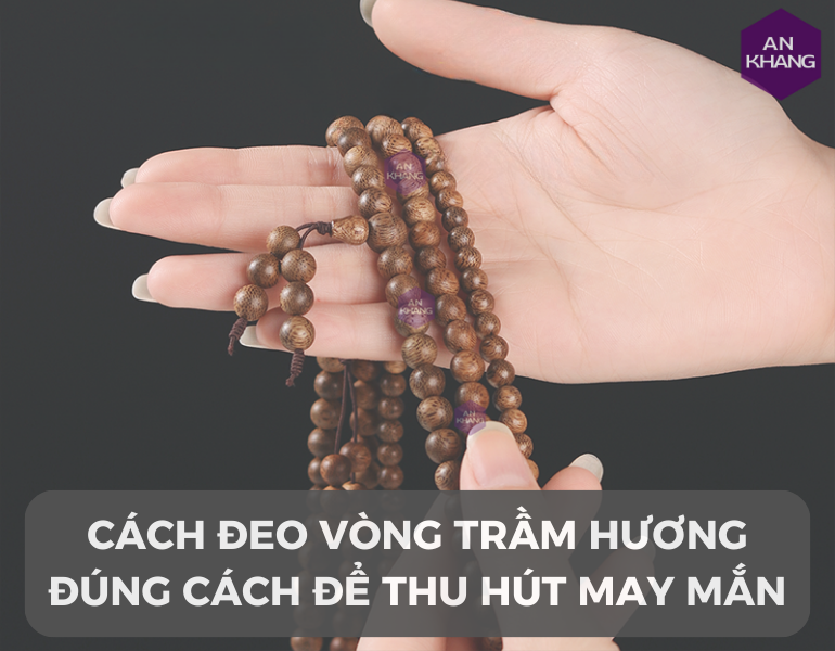 Cách đeo vòng trầm hương đúng cách để thu hút may mắn và tài lộc