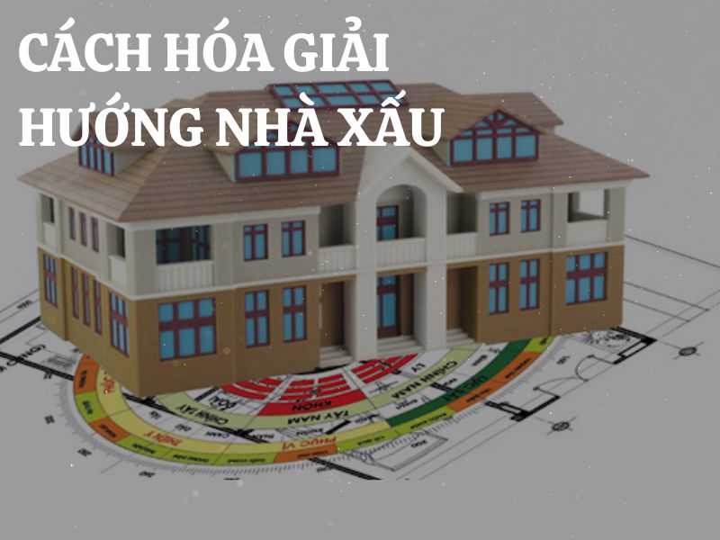 Cách hóa giải hướng nhà xấu: Tuyệt Mệnh, Hoạ Hại, Ngũ Quỷ và Lục Sát