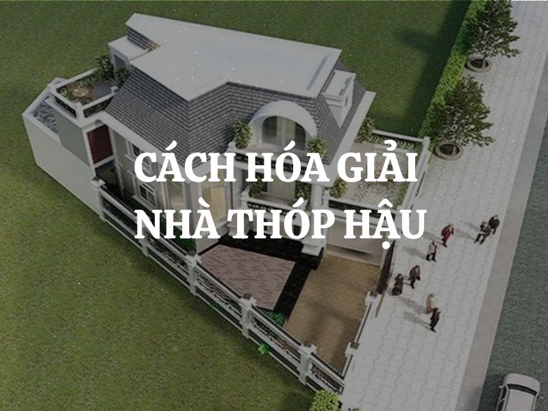 Cách hóa giải nhà thóp hậu tụ tài vượng khí cho gia chủ