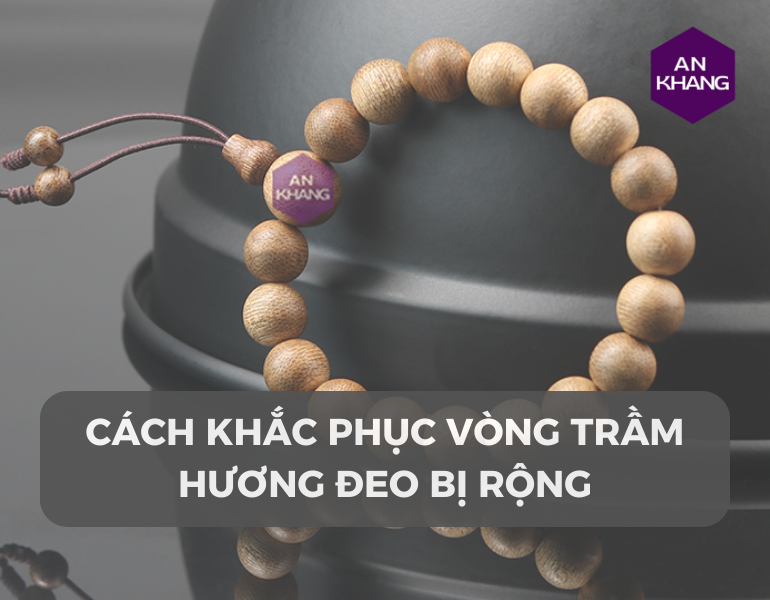 Cách khắc phục vòng trầm hương đeo bị rộng và địa chỉ sửa vòng tại Tp. Hồ Chí Minh