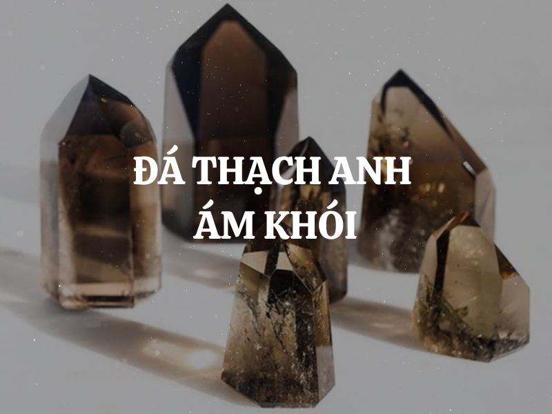 Đá Thạch Anh Ám Khói Smoky Quartz: Lá bùa hộ mệnh của những ai mạng Thủy và mạng Mộc