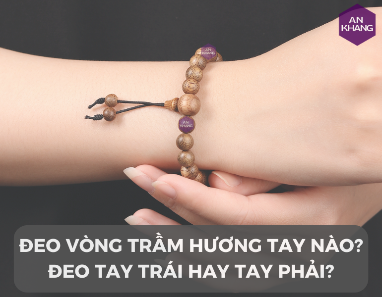 Đeo vòng trầm hương tay nào? Tay trái hay tay phải?