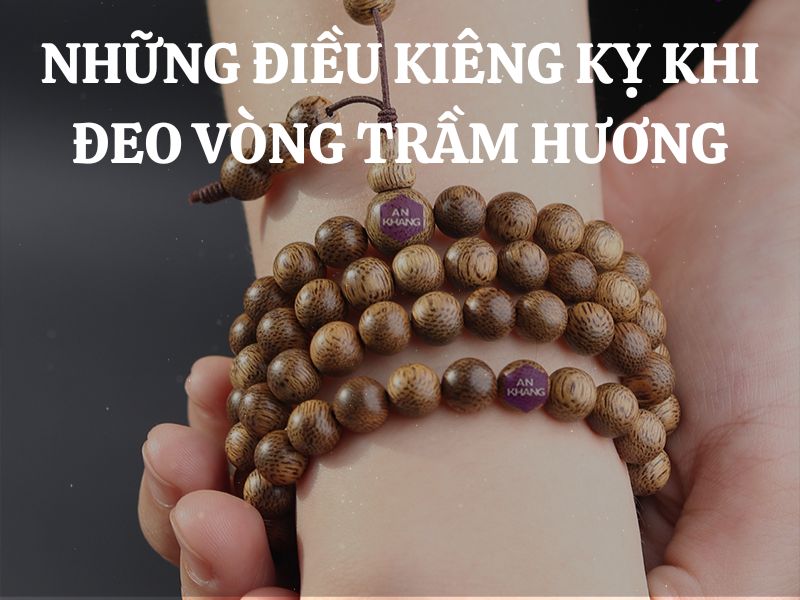 Những điều kiêng kỵ khi đeo vòng trầm hương là gì?