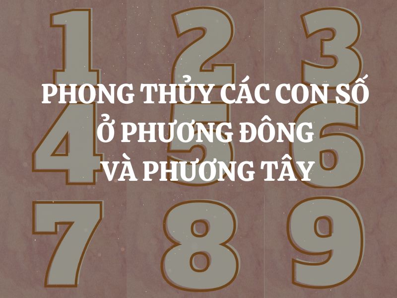 Phong thủy các con số - Sự khác biệt giữa văn hóa phương Đông và Phương Tây