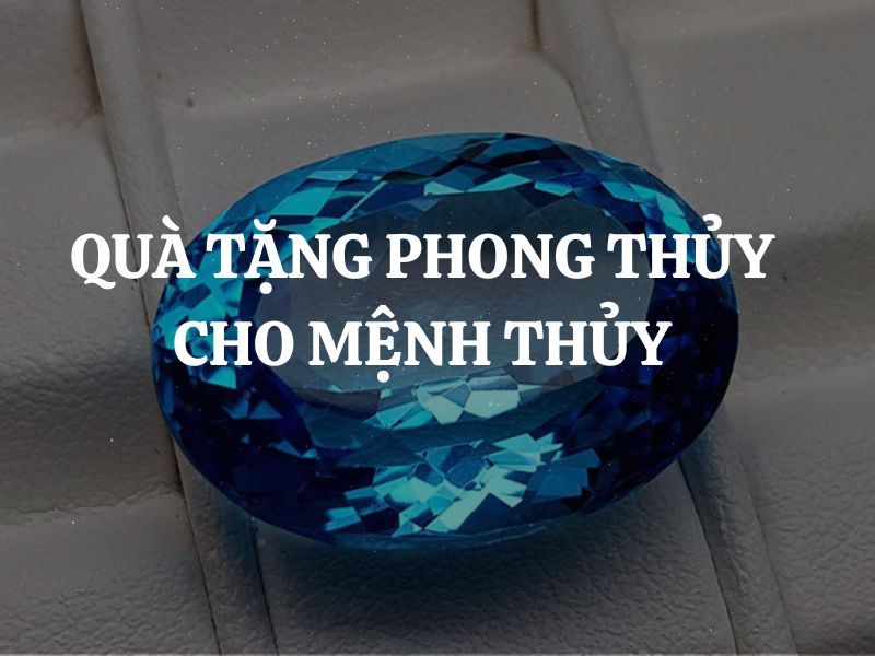 Quà tặng phong thủy cho người mệnh Thủy giúp tài vận hanh thông