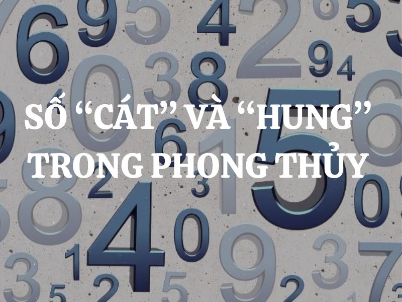 Số “Cát” và “Hung” trong Phong Thủy là những số nào? Giải mã ý nghĩa của các con số trong phong thủy