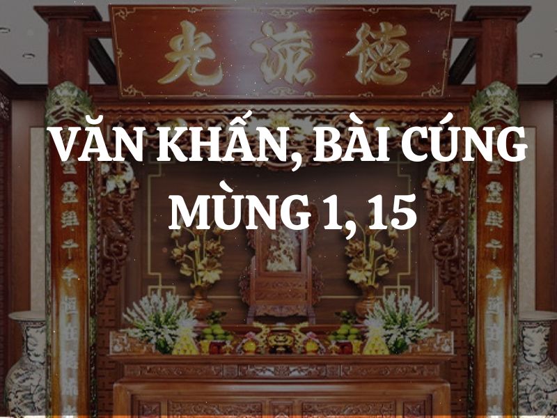 Văn khấn, bài cúng mùng 1 và ngày Rằm hàng tháng chuẩn nhất