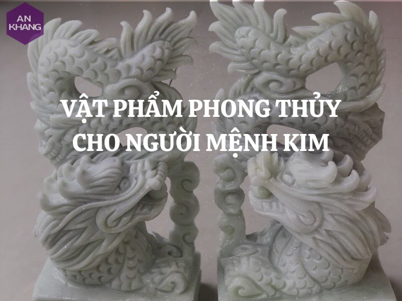 Vật phẩm phong thủy cho người mệnh Kim giúp thu hút tài lộc, vận may và tránh được tà khí, uế khí