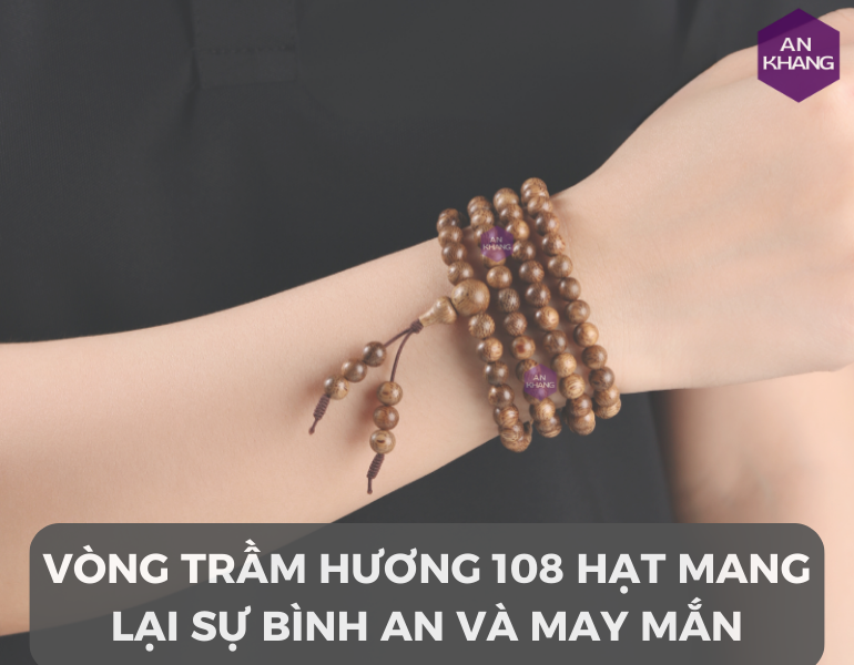 Vòng trầm hương 108 hạt mang lại sự bình an và may mắn