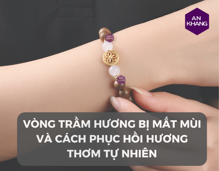 Vòng trầm hương bị mất mùi và cách phục hồi hương thơm tự nhiên