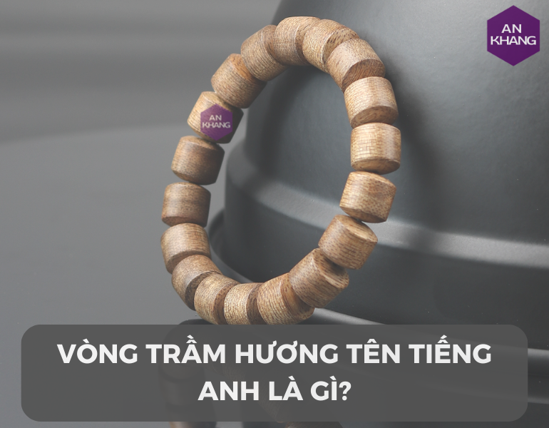 Vòng trầm hương tiếng Anh là gì?