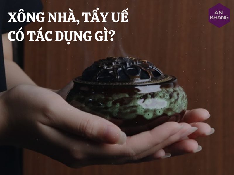 Xông nhà, tẩy uế có tác dụng gì? Khi nào nên xông nhà, tẩy uế?